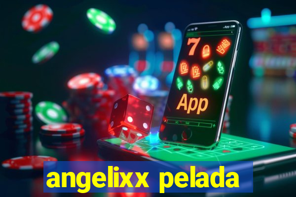 angelixx pelada